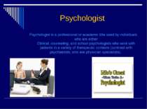 Psychologist Psychologist is a professional or academic title used by individ...