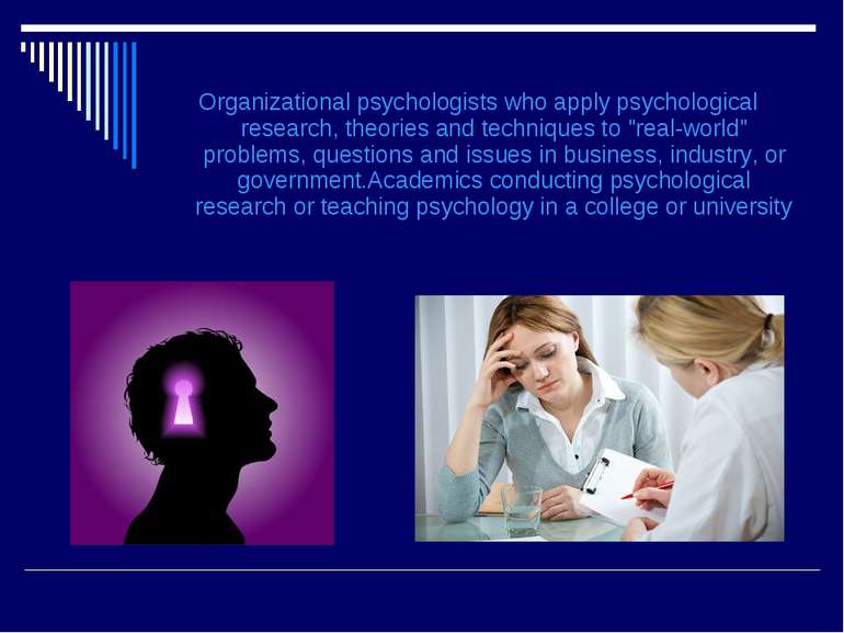 Organizational psychologists who apply psychological research, theories and t...