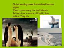 Global warning make the sea level become higher. Water covers many low land i...