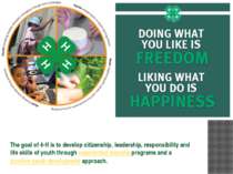 The goal of 4-H is to develop citizenship, leadership, responsibility and lif...