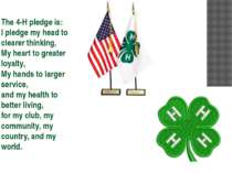 The 4-H pledge is: I pledge my head to clearer thinking, My heart to greater ...