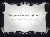 Everyone has the right to… (The Universal Declaration of Human Rights)