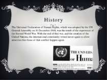 History The Universal Declaration of Human Rights, which was adopted by the U...