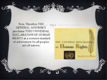 Now, Therefore THE GENERAL ASSEMBLY proclaims THIS UNIVERSAL DECLARATION OF H...