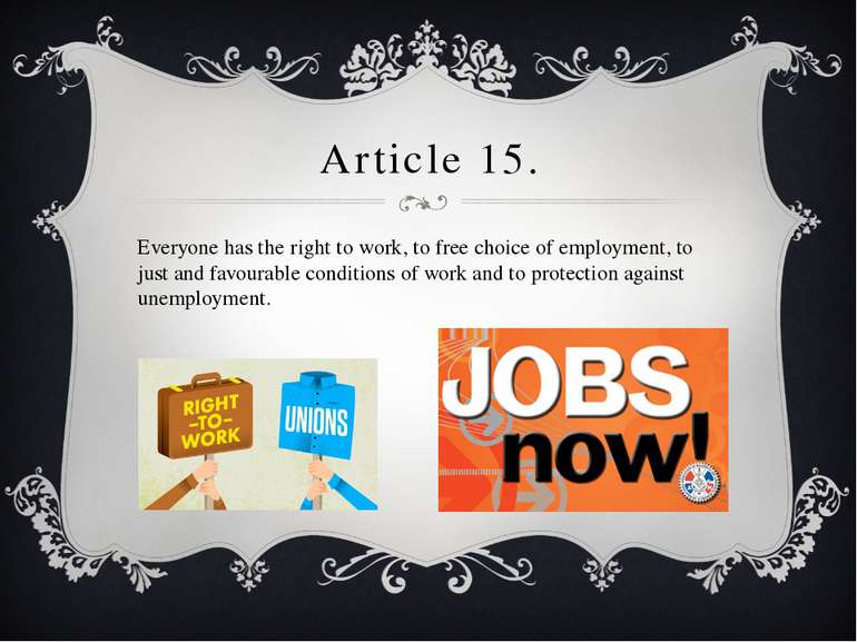 Article 15. Everyone has the right to work, to free choice of employment, to ...