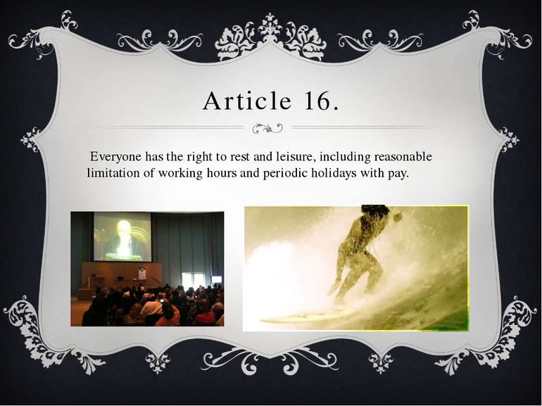 Article 16. Everyone has the right to rest and leisure, including reasonable ...