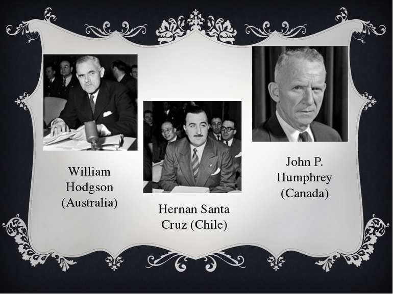William Hodgson (Australia) Hernan Santa Cruz (Chile) John P. Humphrey (Canada)