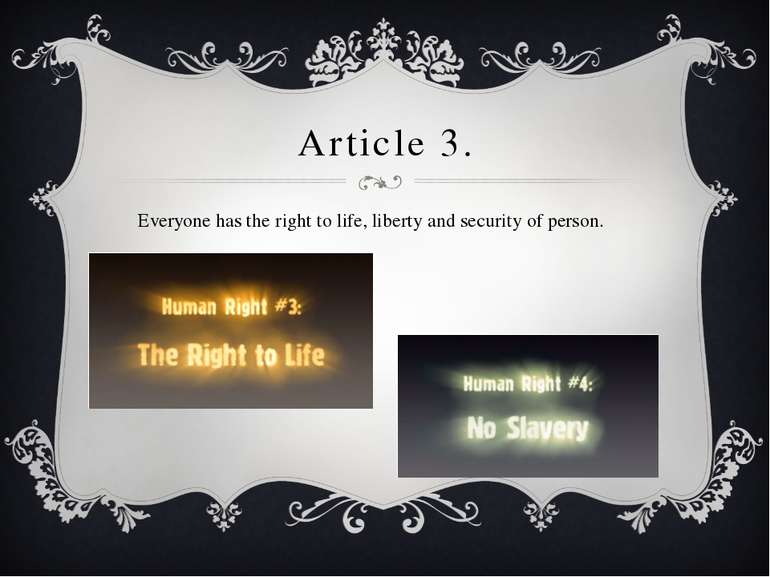 Article 3. Everyone has the right to life, liberty and security of person.