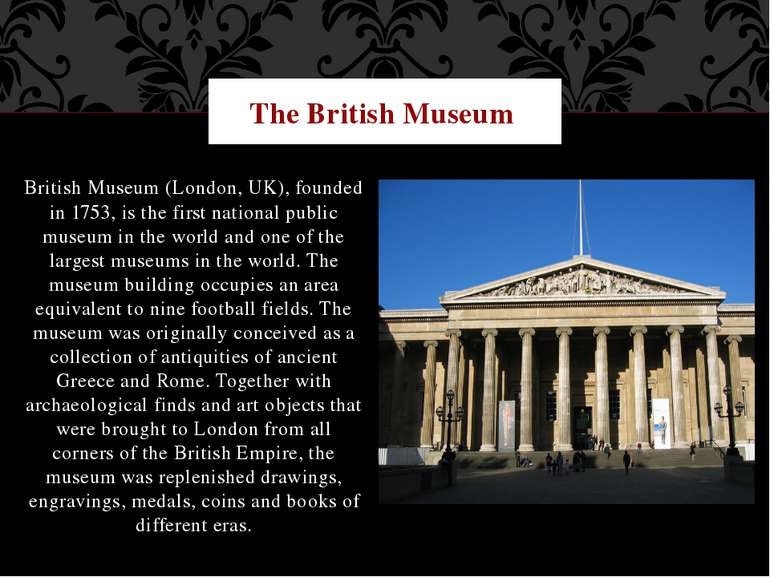 British Museum (London, UK), founded in 1753, is the first national public mu...