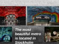 The most beautiful subway The most beautiful metro is located in Stockholm
