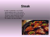 Steak A steak is generally a cut of beef sliced perpendicular to the muscle f...