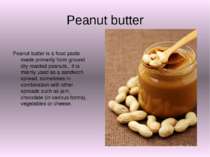 Peanut butter Peanut butter is a food paste made primarily from ground dry ro...