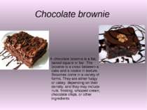 Chocolate brownie A chocolate brownie is a flat, baked square or bar .The bro...