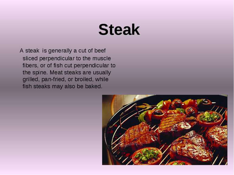 Steak A steak is generally a cut of beef sliced perpendicular to the muscle f...
