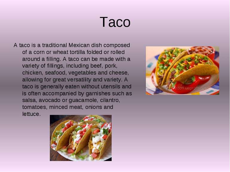 Taco A taco is a traditional Mexican dish composed of a corn or wheat tortill...