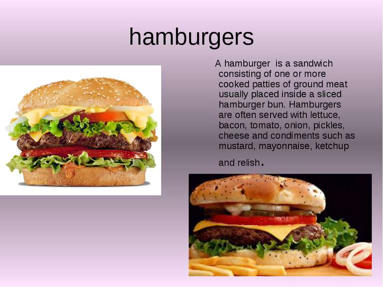 hamburgers A hamburger is a sandwich consisting of one or more cooked patties...
