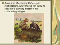 Soon tired of enduring Bohorsky's mistreatment, Shevchenko ran away to seek o...