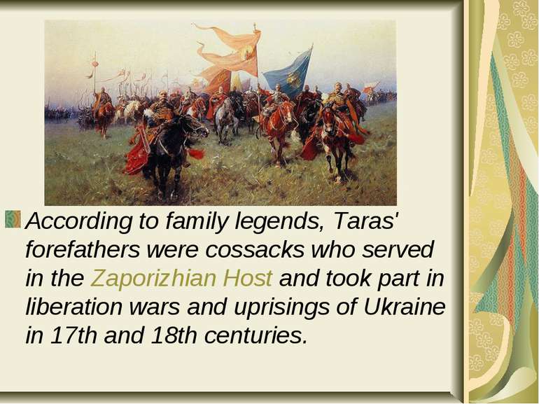 According to family legends, Taras' forefathers were cossacks who served in t...