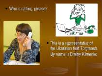 Who is calling, please? This is a representative of the Ukrainian first Torgm...