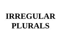 IRREGULAR PLURALS