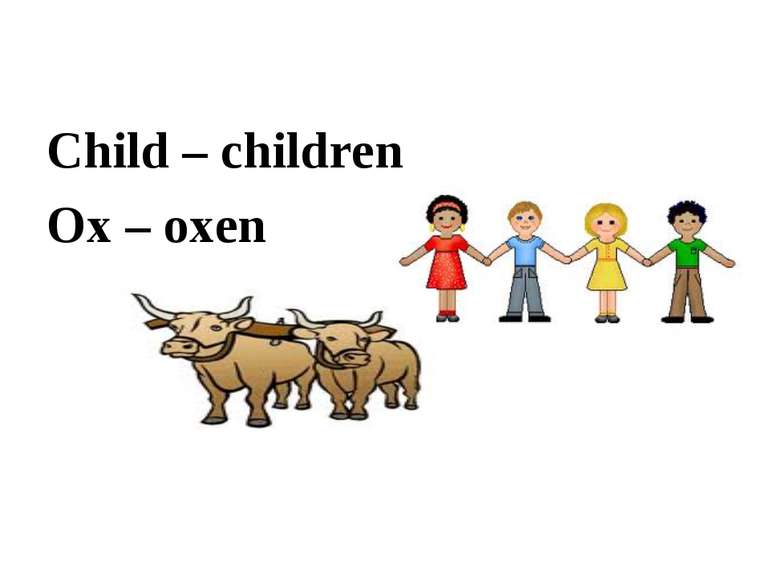 Child – children Ox – oxen