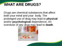 Drugs are chemical substances that affect both your mind and your body. The p...