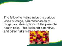 The following list includes the various kinds of drugs, common names of drugs...