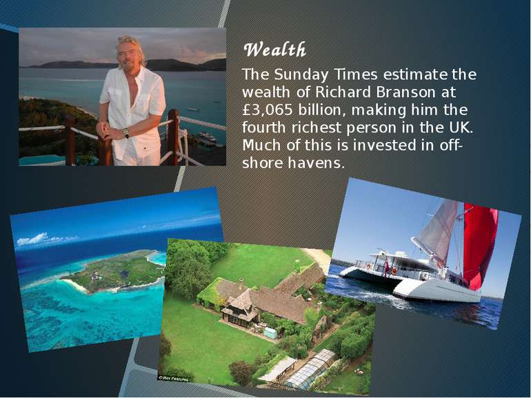 Wealth The Sunday Times estimate the wealth of Richard Branson at £3,065 bill...