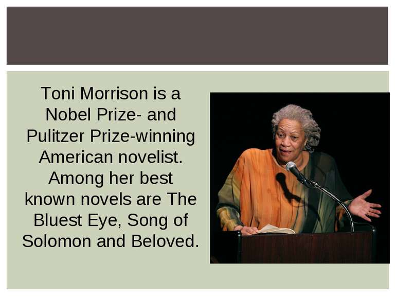 Toni Morrison is a Nobel Prize- and Pulitzer Prize-winning American novelist....