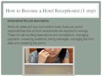 How to Become a Hotel Receptionist (1 step) Understand the job description. W...