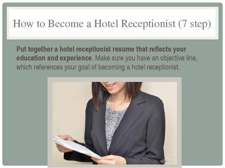 How to Become a Hotel Receptionist (7 step) Put together a hotel receptionist...