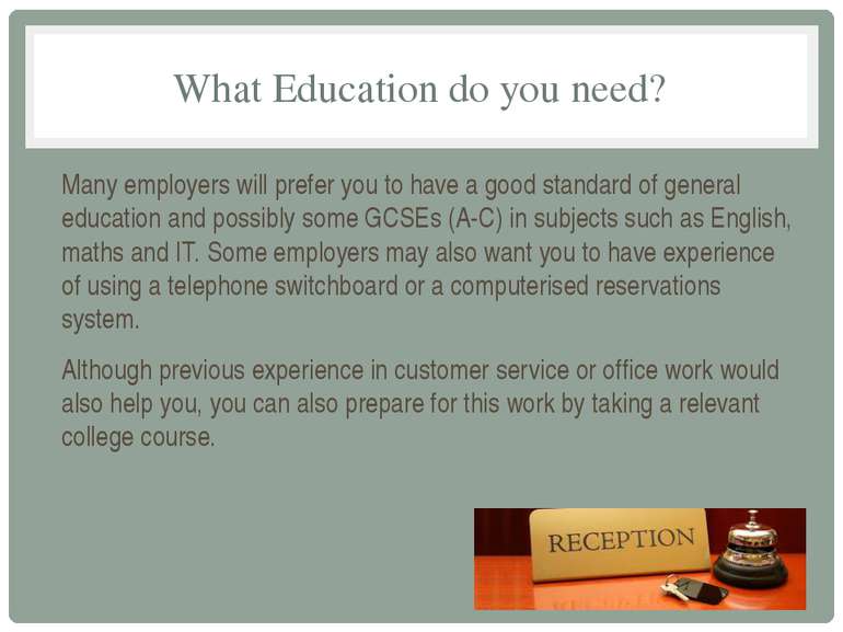 What Education do you need? Many employers will prefer you to have a good sta...