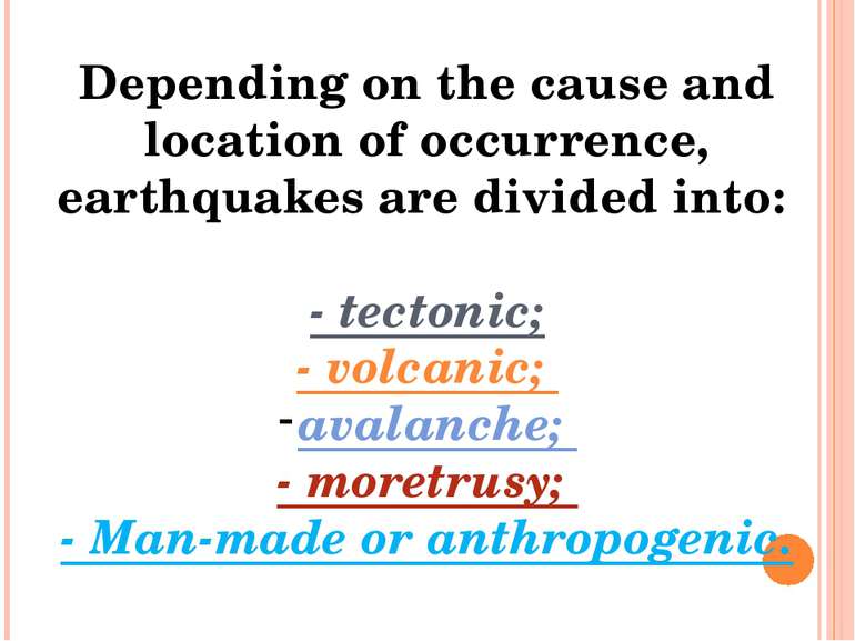 Depending on the cause and location of occurrence, earthquakes are divided in...