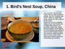 1. Bird's Nest Soup, China  You wouldn't necessarily think a bird's neat woul...