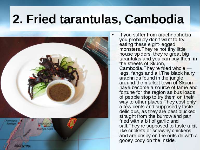 2. Fried tarantulas, Cambodia  If you suffer from arachnophobia you probably ...