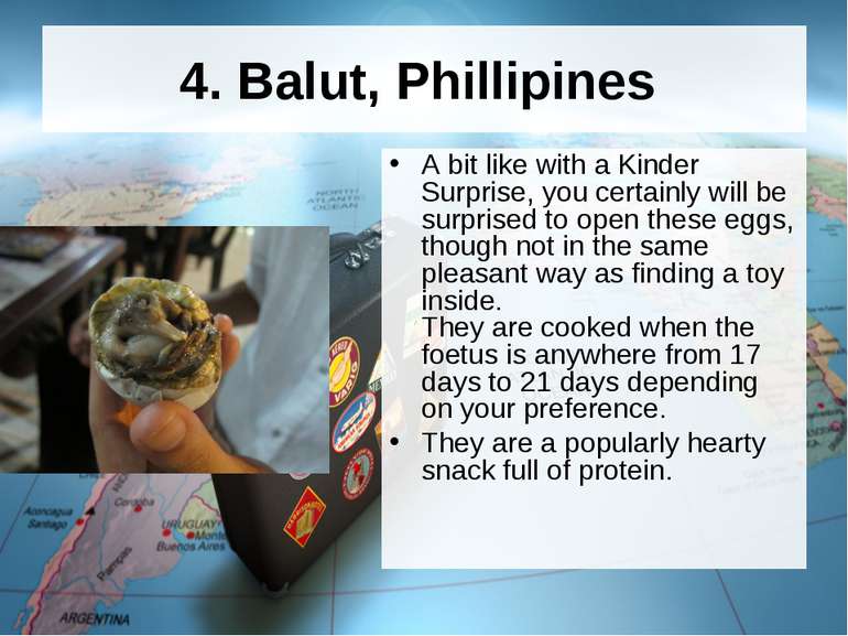 4. Balut, Phillipines A bit like with a Kinder Surprise, you certainly will b...