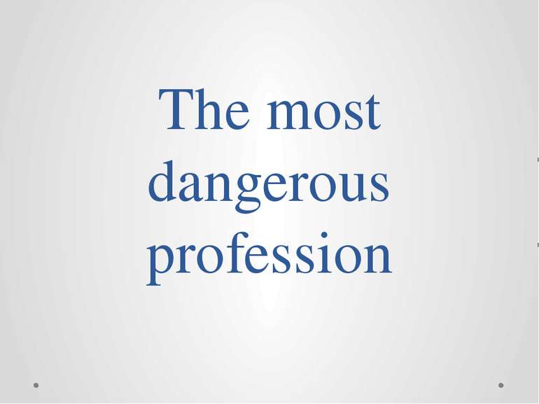 The most dangerous profession