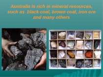 Australia is rich in mineral resources, such as black coal, brown coal, iron ...