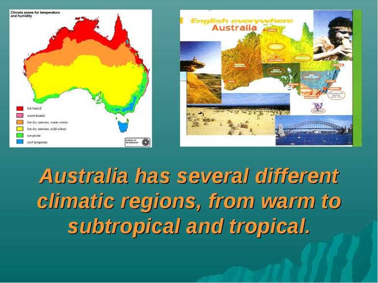 Australia has several different climatic regions, from warm to subtropical an...