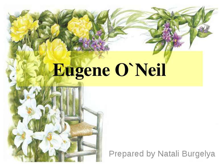 Eugene O`Neil Prepared by Natali Burgelya