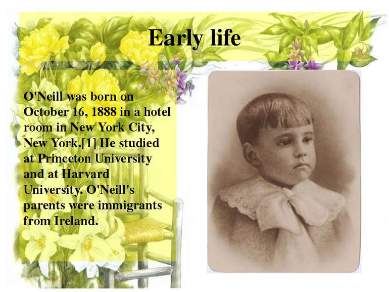 Early life O'Neill was born on October 16, 1888 in a hotel room in New York C...
