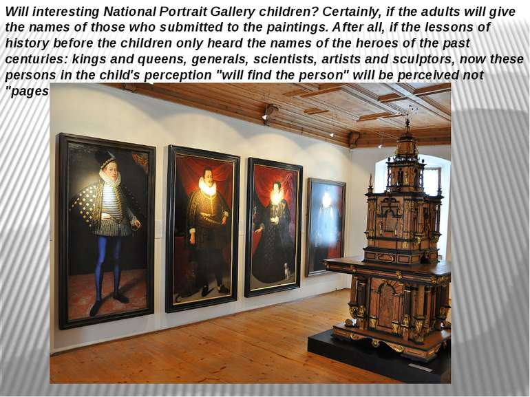 Will interesting National Portrait Gallery children? Certainly, if the adults...