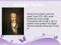 Joseph Turner Another famous English painter was Joseph Turner (1775—1851), w...