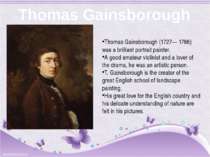 Thomas Gainsborough Thomas Gainsborough (1727— 1788) was a brilliant portrait...