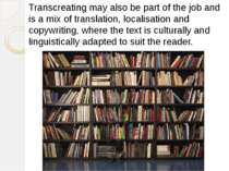 Transcreating may also be part of the job and is a mix of translation, locali...