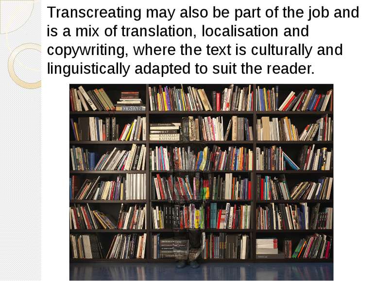 Transcreating may also be part of the job and is a mix of translation, locali...