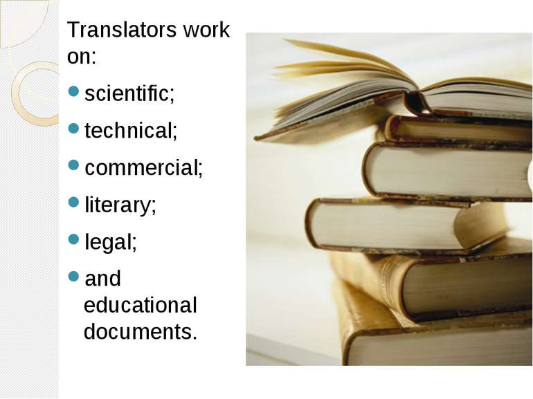 Translators work on: scientific; technical; commercial; literary; legal; and ...