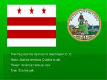 The Flag and the Syimbol of Washington D. C. Motto: Justitia omnibus (Justice...