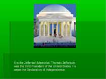 It is the Jefferson Memorial. Thomas Jefferson was the third President of the...