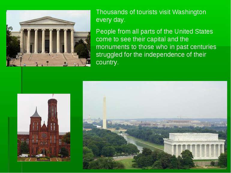 Thousands of tourists visit Washington every day. People from all parts of th...